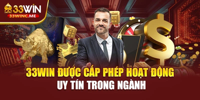 33WIN được cấp phép hoạt động uy tín trong ngành