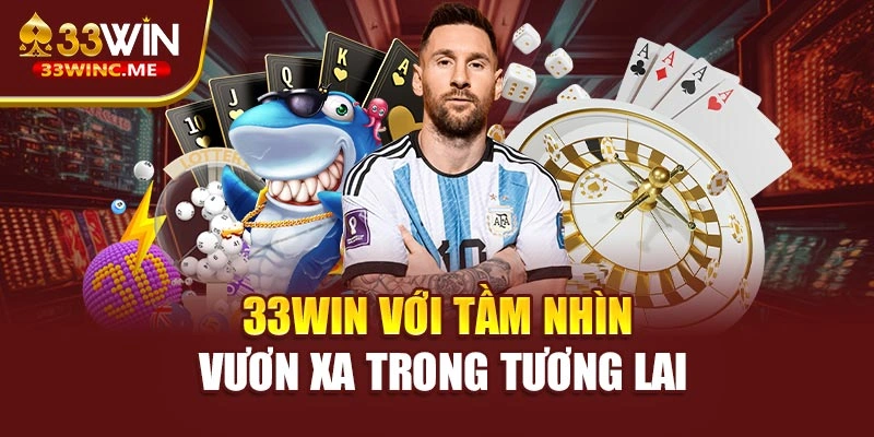 33WIN với tầm nhìn vươn xa trong tương lai