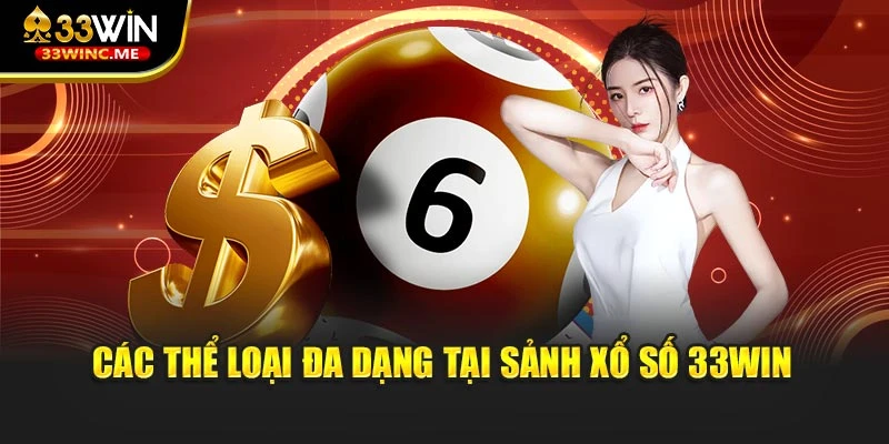 Các thể loại đa dạng tại sảnh xổ số 33WIN