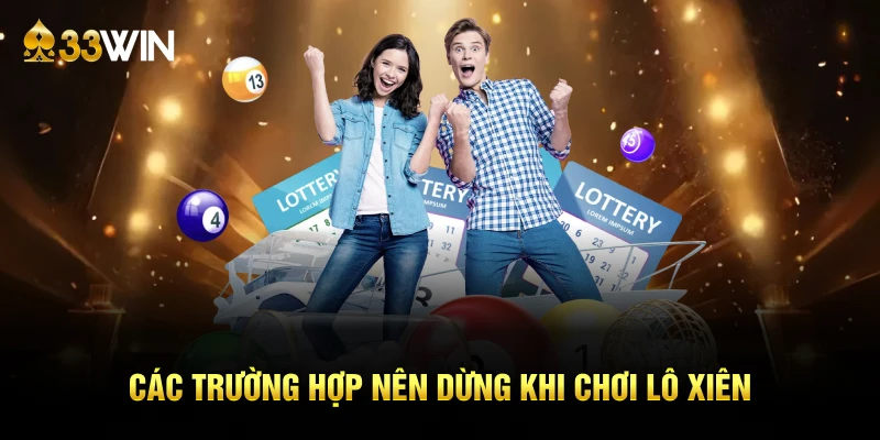 Các trường hợp nên dừng khi chơi lô xiên