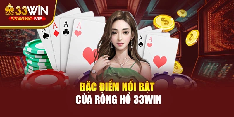 Đặc điểm nổi bật của rồng hổ 33WIN