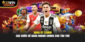Đăng Ký 33WIN - Các Bước Dễ Dàng Nhanh Chóng Cho Tân Thủ