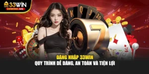 Đăng Nhập 33WIN - Quy Trình Dễ Dàng, An Toàn Và Tiện Lợi