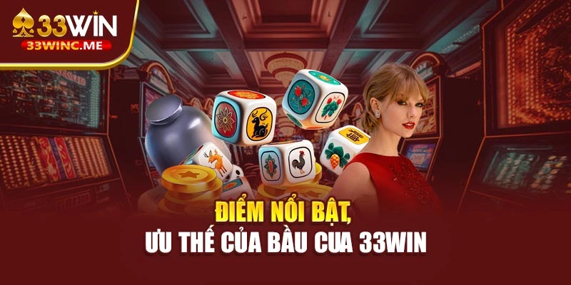 Điểm nổi bật, ưu thế của bầu cua 33WIN