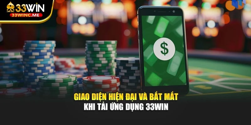 Giao diện hiện đại và bắt mắt khi tải ứng dụng 33WIN