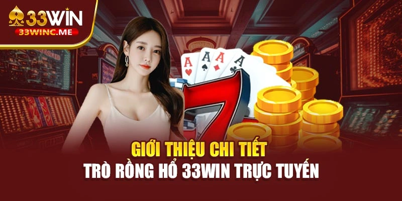 Giới thiệu chi tiết trò rồng hổ 33WIN trực tuyến