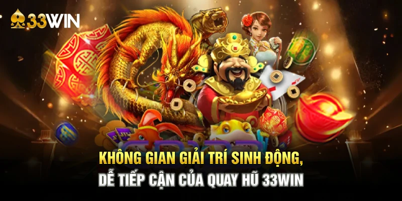 Không gian giải trí sinh động, dễ tiếp cận của quay hũ 33WIN
