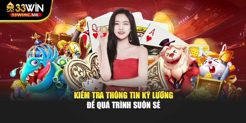 Kiểm tra thông tin kỹ lưỡng để quá trình suôn sẻ