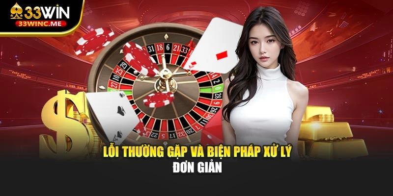 Lỗi thường gặp và biện pháp xử lý đơn giản