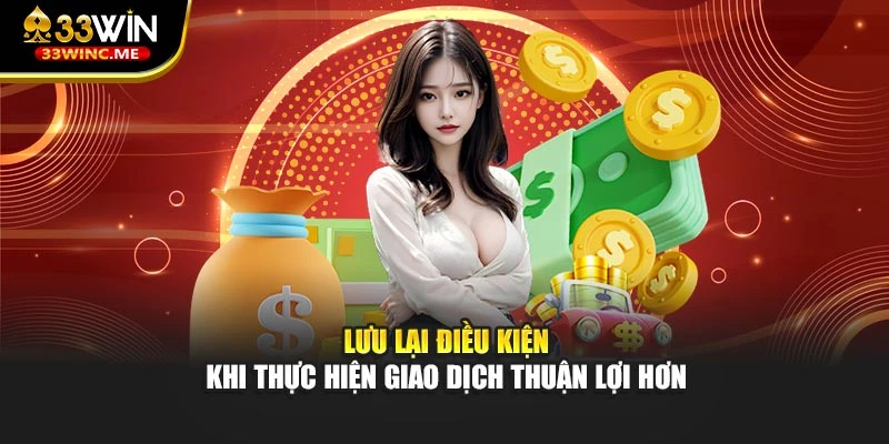 Lưu lại điều kiện khi thực hiện giao dịch thuận lợi hơn