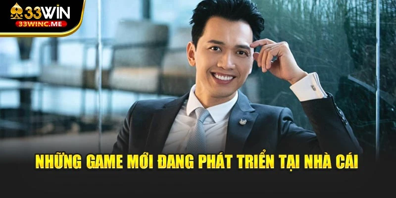 Những game mới đang phát triển tại nhà cái