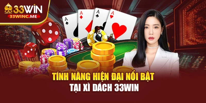 Tính năng hiện đại nổi bật tại xì dách 33WIN