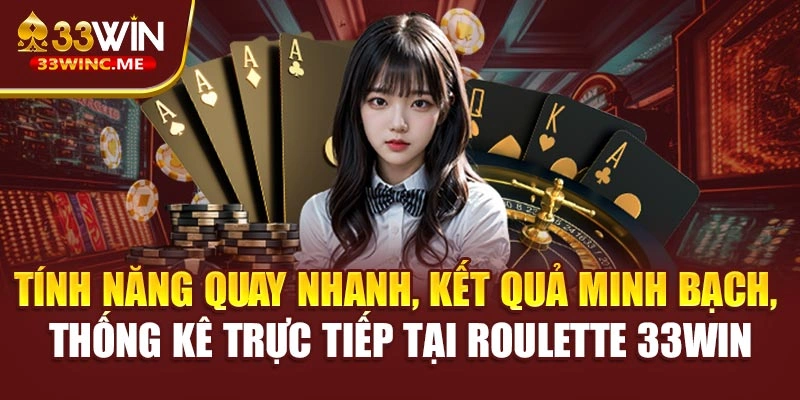 Tính năng quay nhanh, kết quả minh bạch, thống kê trực tiếp tại roulette 33WIN