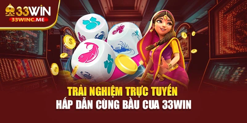Trải nghiệm trực tuyến hấp dẫn cùng bầu cua 33WIN