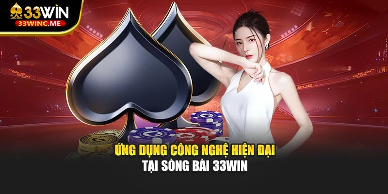 Ứng dụng công nghệ hiện đại tại sòng bài 33WIN