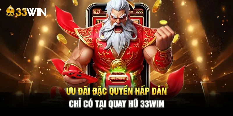 Ưu đãi đặc quyền hấp dẫn chỉ có tại quay hũ 33WIN